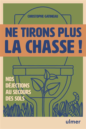 Ne tirons plus la chasse ! : nos déjections au secours des sols