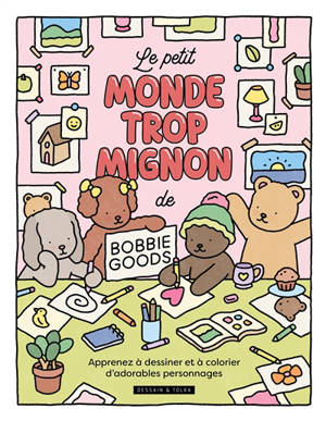 Le petit monde trop mignon de Bobbie Goods : apprends à dessiner et à colorier d'adorables personnages