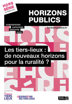 Horizons publics, hors-série. Les tiers-lieux : de nouveaux horizons pour la ruralité ?