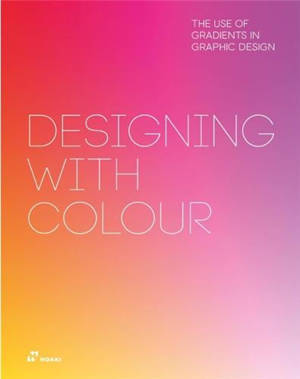 Designing With Colour. The Use of Gradients In Graphic Design