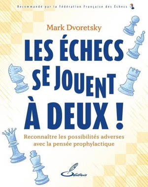 Les échecs se jouent à deux ! : reconnaître les possibilités adverses avec la pensée prophylactique
