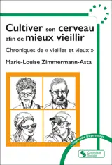 Cultiver son cerveau afin de mieux vieillir : chroniques de vieilles et vieux