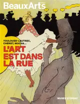 L'art est dans la rue : Toulouse-Lautrec, Chéret, Mucha... : musée d'Orsay
