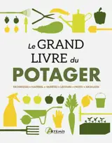 Le grand livre du potager : techniques, matériel, variétés, légumes, fruits, aromates