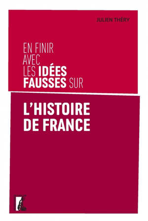 En finir avec les idées fausses sur l'histoire de France