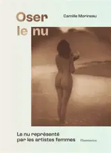 Oser le nu : le nu représenté par les artistes femmes : du XVIe au XXe siècle