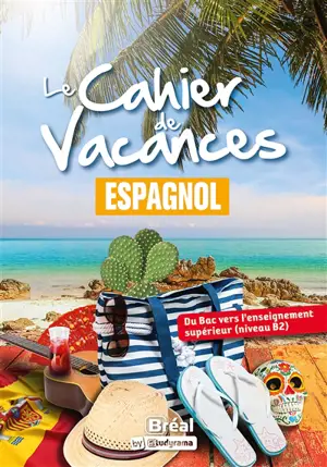 Le cahier de vacances espagnol : du bac vers l'enseignement supérieur (niveau B2)