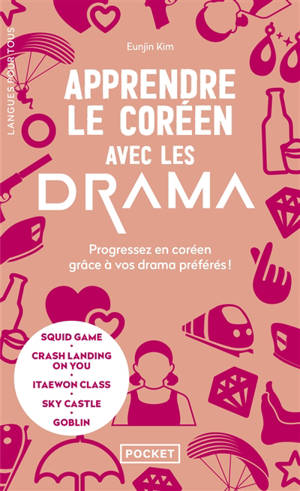 Apprendre le coréen avec les drama : progressez en coréen grâce à vos drama préférés ! : Squid game, Crash landing on you, Itaewon class, Sky castle, Parasite