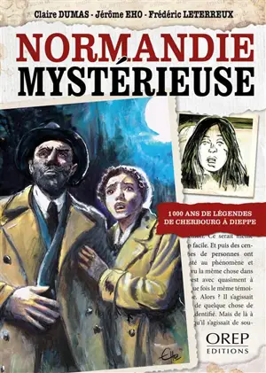 Normandie mystérieuse : 1.000 ans de légendes de Cherbourg à Dieppe