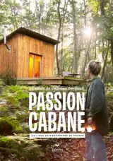 Passion cabane : 100 lieux où s'encabaner en France