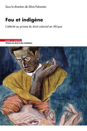 Fou et indigène : l'altérité au prisme du droit colonial en Afrique