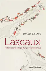 Lascaux : histoire et archéologie d'un joyau préhistorique