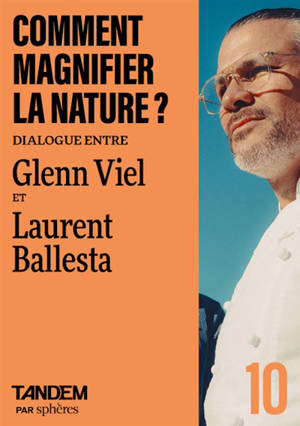 Tandem, n° 10. Comment magnifier la nature ? : dialogue entre Glenn Viel et Laurent Ballesta