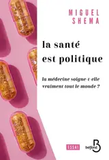 La santé est politique : la médecine soigne-t-elle vraiment tout le monde ? : essai