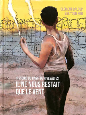 Il ne nous restait que le vent : histoire du camp de Rivesaltes