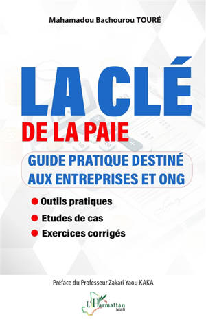 La clé de la paie : guide pratique destiné aux entreprises et ONG : outils pratiques, études de cas, exercices corrigés