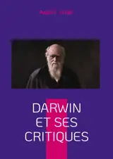 Darwin et ses Critiques : Débat scientifique et philosophique autour de l'évolution : une analyse critique du XIXe siècle