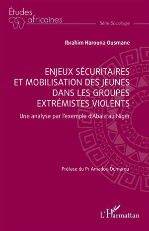 Enjeux sécuritaires et mobilisation des jeunes dans les groupes extrémistes violents : une analyse par l'exemple d'Abala au Niger