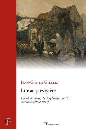 Lire au presbytère : les bibliothèques du clergé concordataire en France (1802-1914)