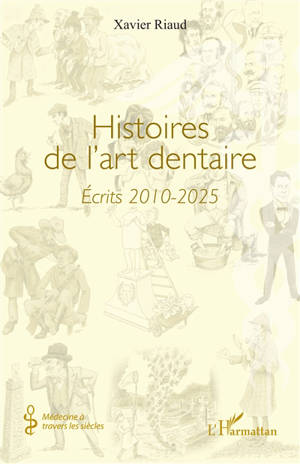 Histoires de l'art dentaire : écrits 2010-2025