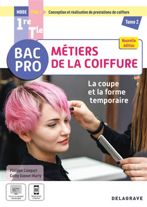 Bac pro MBBE métiers de la coiffure, pôle 1 conception et réalisation de prestations de coiffure 1re, terminale. Vol. 2. La coupe et la forme temporaire