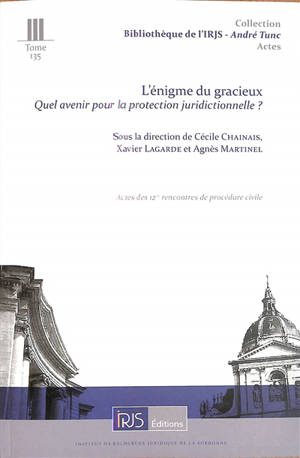 L'énigme du gracieux : quel avenir pour la protection juridictionnelle ? : actes des 12es rencontres de procédure civile, Cour de cassation, 1er décembre 2023