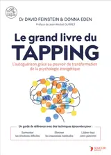 Le grand livre du tapping : l'autoguérison grâce au pouvoir de transformation de la psychologie énergétique : un guide de référence avec des techniques éprouvées pour surmonter les émotions difficiles, éliminer les mauvaises habitudes, libérer tout v