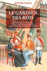 Le gardien des rois : en France avec Sissi, Edouard VII, le shah et autres majestés, par le commissaire chargé de leur sécurité