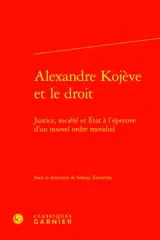 Alexandre Kojève et le droit : justice, société et Etat à l'épreuve d'un nouvel ordre mondial