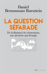 La question séfarade : de la dhimma à la colonisation, une mémoire qui dérange
