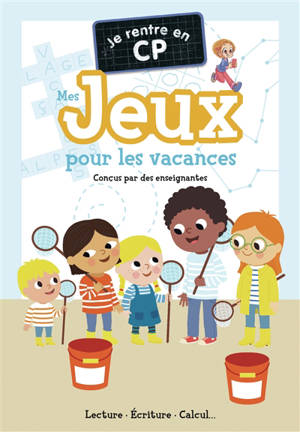 Je rentre en CP : mes jeux pour les vacances : lecture, écriture, calcul...