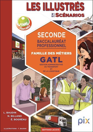Les illustrés en scénarios. Seconde, baccalauréat professionnel : famille des métiers GATL, gestion administrative du transport et de la logistique