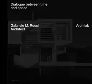 Archilab : dialogue between space and time : Gabriele M. Rossi architect