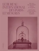 Le Bureau international des poids et mesures : 150 ans à mesurer le monde. Le Bureau international des poids et mesures : 150 years of measures for the world