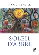 Soleil d'arbre : rencontre d'un homme et d'un arbre-maître
