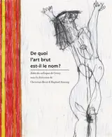 De quoi l'art brut est-il le nom ? : actes du colloque de Cerisy