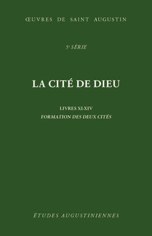 Oeuvres de saint Augustin. Vol. 35. La cité de Dieu : livres XI-XIV : formation des deux cités. De civitate Dei