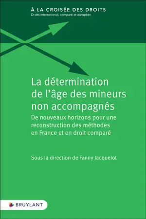 La détermination de l'âge des mineurs non accompagnés : de nouveaux horizons pour une reconstruction des méthodes en France et en droit comparé
