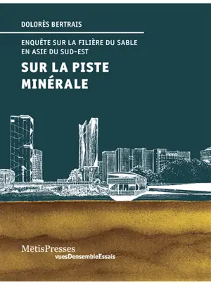 Sur la piste minérale : enquête sur la filière du sable en Asie du Sud-Est