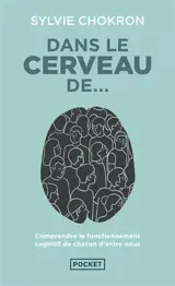 Dans le cerveau de... : comprendre le fonctionnement cognitif de chacun d'entre nous