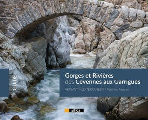 Gorges et rivières des Cévennes aux Garrigues : versant méditerranéen : guide