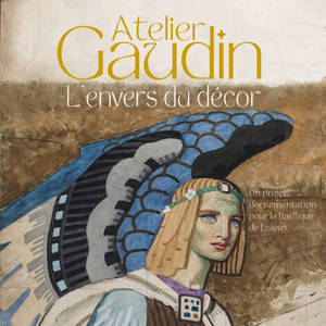 Atelier Gaudin : l'envers du décor : un projet d'ornementation pour la basilique de Lisieux