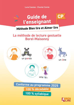 Bien lire et aimer lire : la méthode de lecture gestuelle Borel-Maisonny. Méthode bien lire et aimer lire, la méthode de lecture gestuelle Borel-Maisonny, CP : guide de l'enseignant : conforme au programme 2025, 100 % décodable, 100 % syllabique