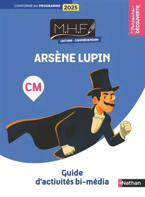 MHF lecture-compréhension CM : Arsène Lupin : guide d'activités bi-média, conforme au programme 2025