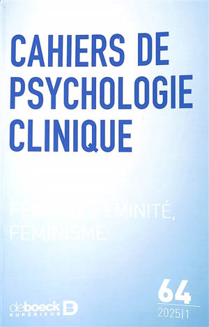 Cahiers de psychologie clinique, n° 64. Féminin, féminité, féminisme. Feminine, feminity, feminism