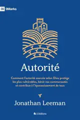 Autorité : comment l'autorité exercée selon Dieu protège les plus vulnérables, bénit nos communautés et contribue à l'épanouissement de tous