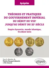 Théories et pratiques du gouvernement impérial du début du VIIIe jusqu'au début du XI siècle : Empire byzantin, monde islamique, occident latin : agrégation