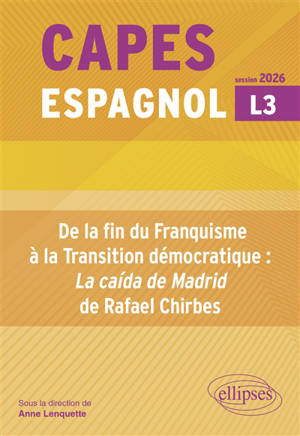 De la fin du franquisme à la transition démocratique : La caida de Madrid de Rafael Chirbes : Capes espagnol, L3, session 2026