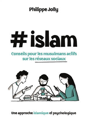 #Islam : conseils pour les musulmans actifs sur les réseaux sociaux : une approche islamique et psychologique