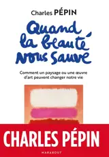 Quand la beauté nous sauve : comment un paysage ou une oeuvre d'art peuvent changer notre vie